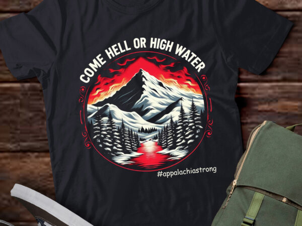 Lt640-come hell or high water mountain appalachia strong t-shirt