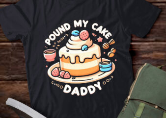 LT649- Pound My Cake Daddy T-Shirt