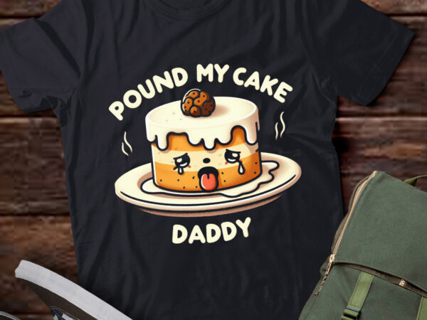 Lt650-funny pound my cake daddy t-shirt