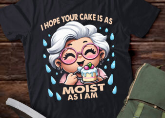 LT651-Baking Grandma I Hope Your Cake Is As Moist As I Am Gag T-Shirt