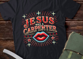 LT655-Jesus Was A Carpenter Christian Jesus Sayings T-Shirt