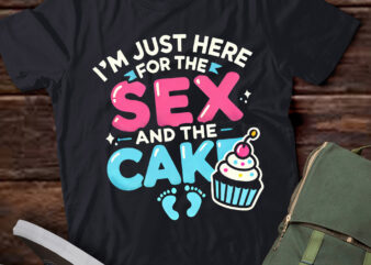 LT657-Funny gender reveal I’m here just for the sex and the cake T-Shirt