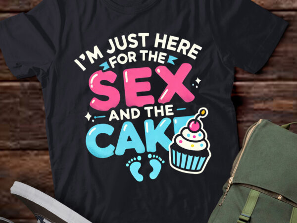 Lt657-funny gender reveal i’m here just for the sex and the cake t-shirt