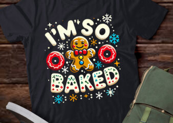 LT663-I’m So Baked Gingerbread Man Christmas Funny Cookie Baking T-Shirt