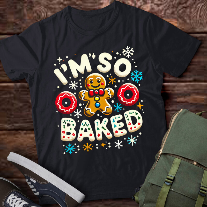 LT663-I’m So Baked Gingerbread Man Christmas Funny Cookie Baking T-Shirt