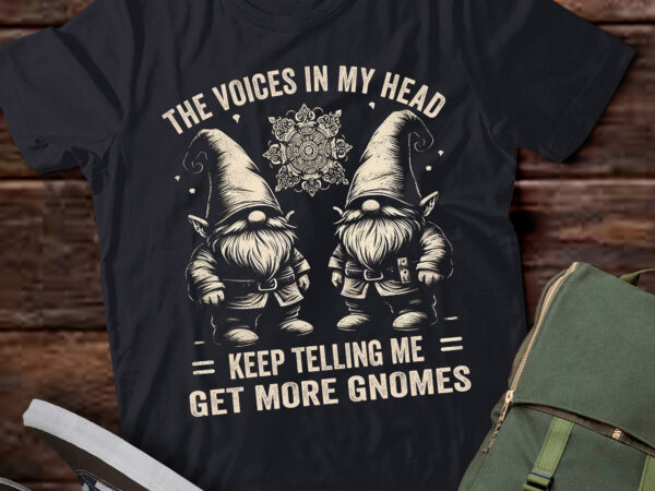 Lt677-the little voices in my head keep telling me get more gnomes t-shirt