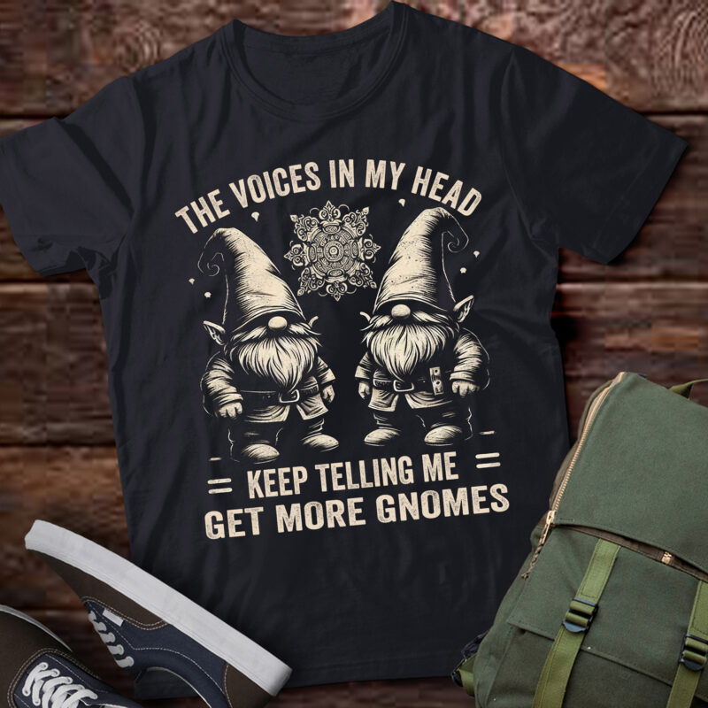 LT677-the little voices in my head keep telling me get more gnomes T-Shirt