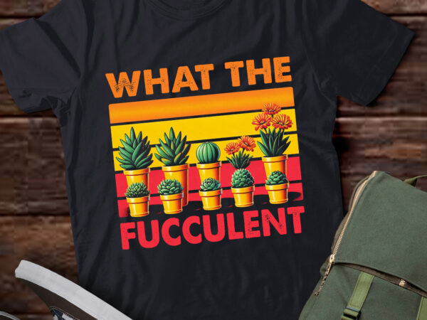 Lt681-what the fucculent cactus succulents gardening retro vintage t-shirt