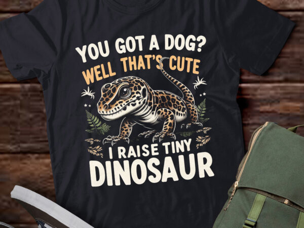 Lt683-cool i raise tiny dinosaur | funny leopard gecko pet gift t-shirt