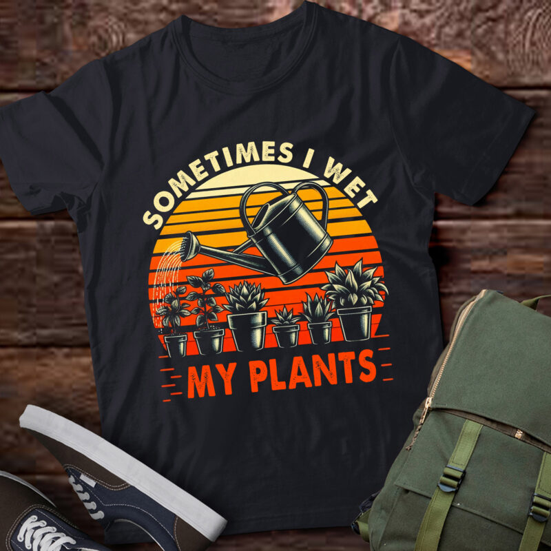 LT685-Sometimes I Wet My Plants Funny Gardening Shirt T-Shirt