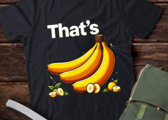 LT686-THAT’S BANANAS TSHIRT FOR MEN, WOMEN, AND KIDS T-Shirt