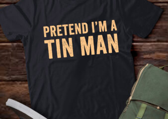 LT695-Pretend I’m A Tin Man Shirt Adult Kids Men Women Costume T-Shirt