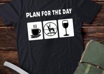 LT698-Plan For The Day Coffee hunting Wine T-Shirt