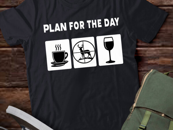 Lt698-plan for the day coffee hunting wine t-shirt