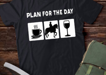 LT699-Plan For The Day Coffee horseback riding Wine T-Shirt