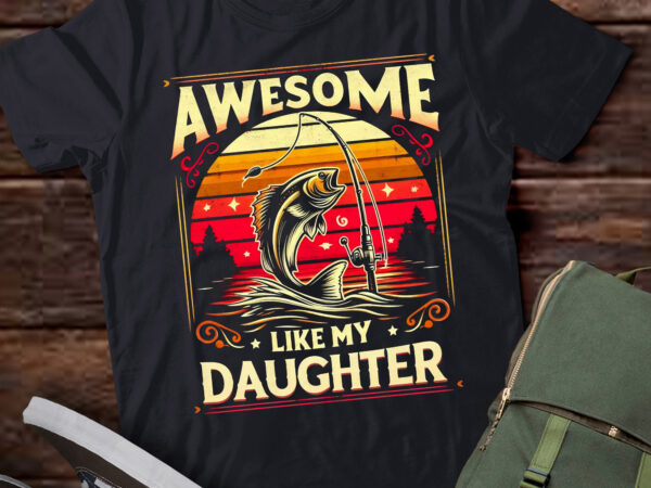 Lt732-bass fish dad awesome like my daughter funny papa fishing t-shirt