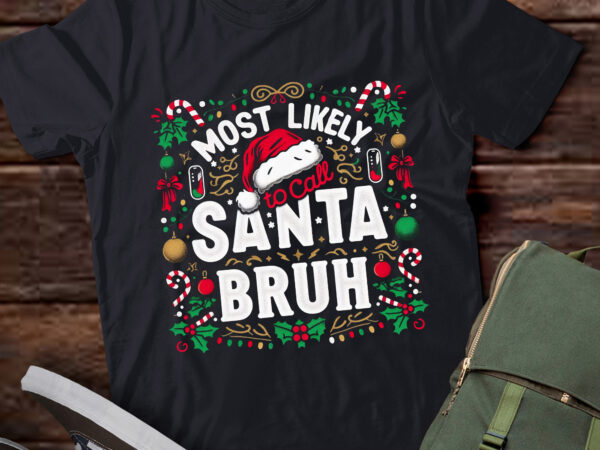 Lt735-most likely to call santa bruh christmas family matching t-shirt