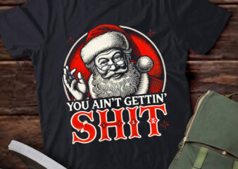 LT758-Retro You Ain’t Getting Shit Funny Santa Christmas Clothing T-Shirt