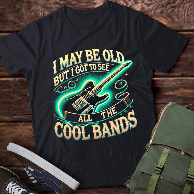 LT759-I May Be Old But I Got To See Cool Bands Tee