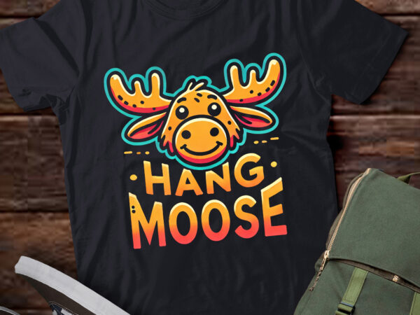 Lt764-hang moose funny moose t-shirt