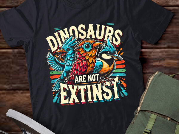 Lt769-funny dinosaur bird tee, dinosaurs are not extinct, science t-shirt