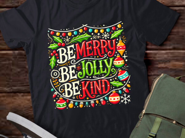 Lt781-be merry be jolly be kind women men kids christmas t-shirt