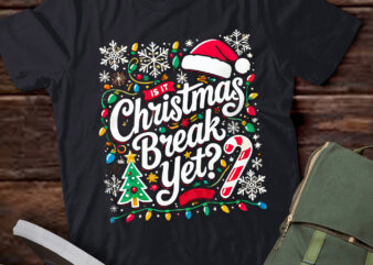 Lt809-funny xmas holiday is it christmas break yet teacher women t-shirt