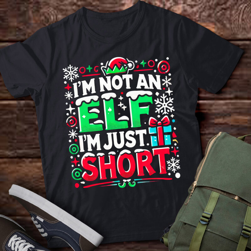 LT815-Im Not An Elf Just Short Funny Christmas Xmas Men Women Kids T-Shirt