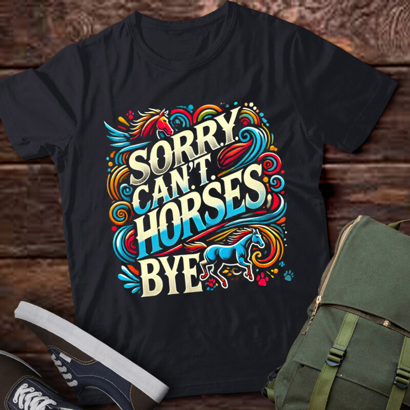 LT823-Sorry Cant Horses Bye Funny Equestrian Women Girls Kids Teen T-Shirt