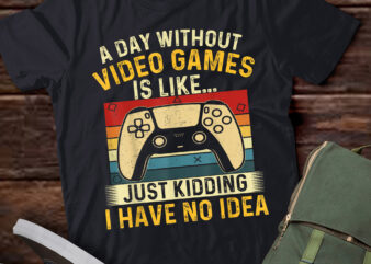 LT842-A Day Without Video Games Is Like – Gamer Video Gaming T-Shirt