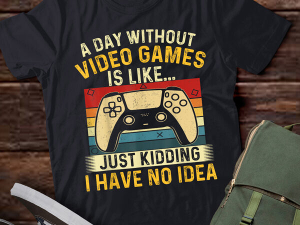 Lt842-a day without video games is like – gamer video gaming t-shirt