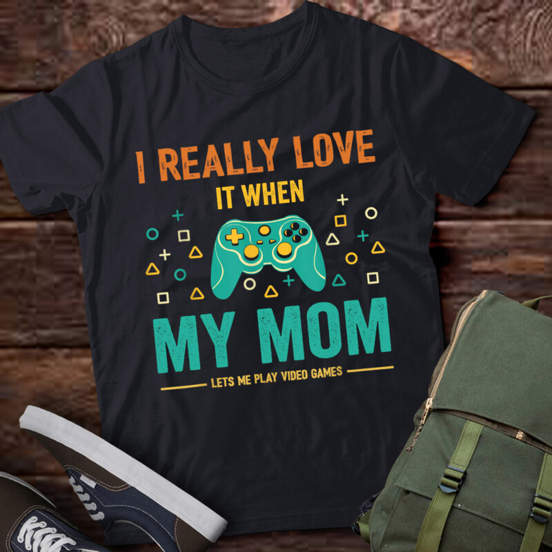 LT843-I Really Love It When My Mom Lets Me Play Video Games Game T-Shirt