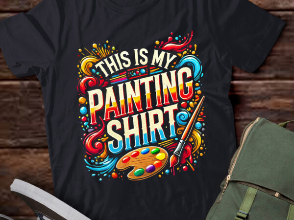 Lt858-this is my painting shirt funny art lovers present women men t-shirt