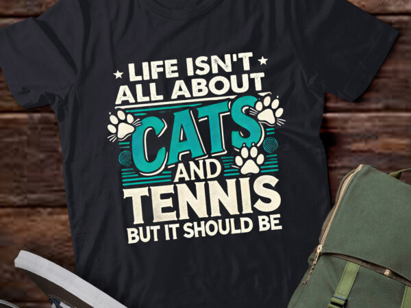 Lt860-life isn’t all about cats and tennis funny t shirt vector graphic