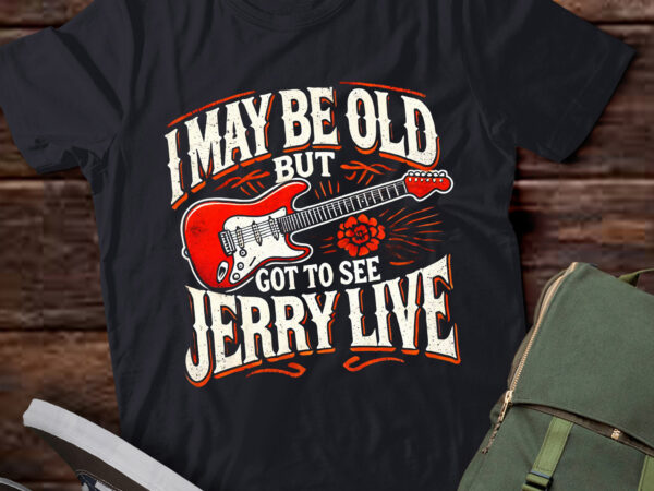 Lt865-i may be old but i got to see jerry live t-shirt