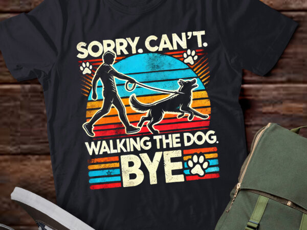 Lt876-sorry can’t walking the dog bye funny pet owner t shirt vector graphic