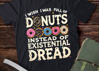 LT878-I Wish I Was Full Of Donuts Instead Of Dread