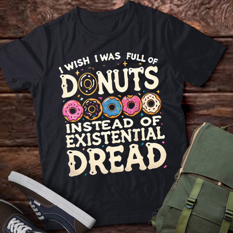 LT878-I Wish I Was Full Of Donuts Instead Of Dread