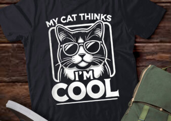 LT879-My Cat Thinks I’m Cool – Funny Cat Lover Kitty T-Shirt