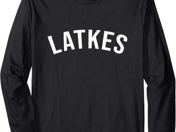 Latkes traditional jewish holidays food long sleeve t-shirt