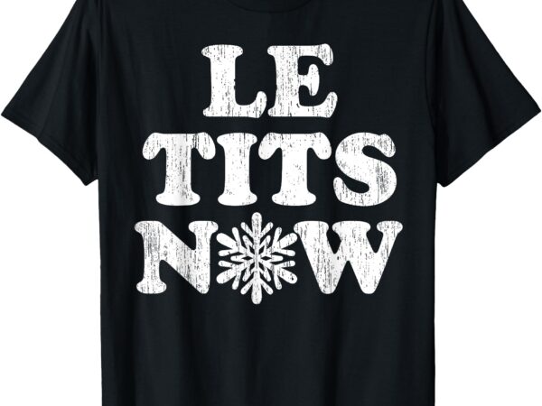 Le tits now t-shirt