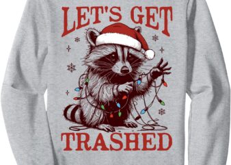 Let’s Get Trashed Christmas Raccoon Xmas Trash Panda Holiday Sweatshirt