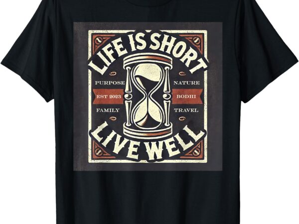 Life is short t-shirt, live well