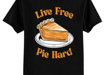 Live Free Pie Hard T-Shirt