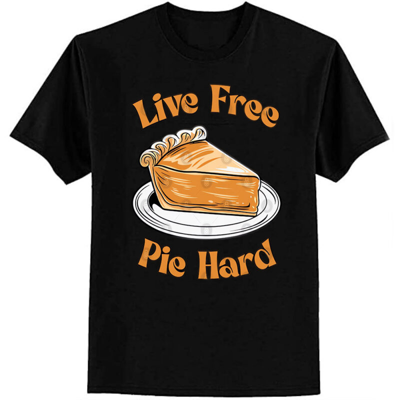 Live Free Pie Hard T-Shirt