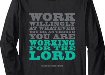 Work Willingly At Whatever You Do Long Sleeve T-Shirt