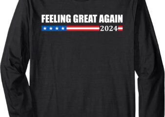 Long Sleeve T-Shirt feeling great again 2024