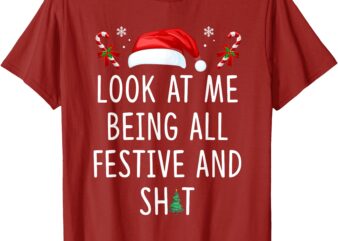 Look At Me Being All Festive And Shit Funny Christmas Tree T-Shirt