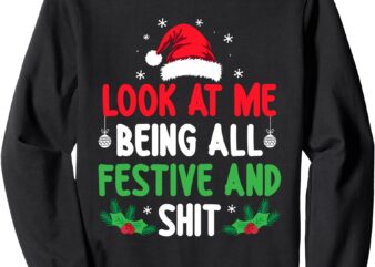 Look At Me Being Festive Christmas Funny X-mas Holiday Sweatshirt