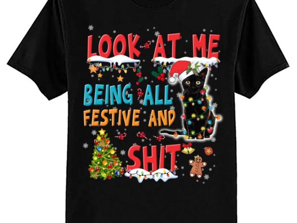 Look at me being all festive and shit funny black cat christmas t-shirt ltsp